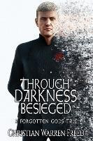 Through Darkness Besieged : A Forgotten Gods Tale - Chris...