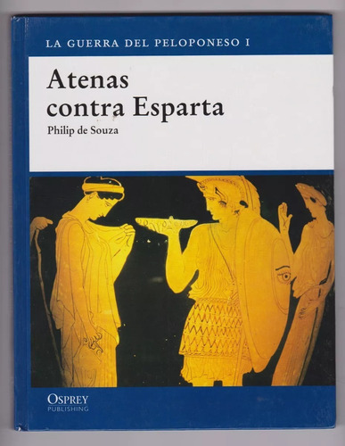 Atenas Contra Esparta La Guerra Del Peloponeso I Osprey 