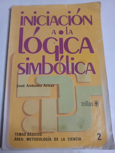 Iniciación A La Lógica Simbólica José Antonio Arnaz Trillas