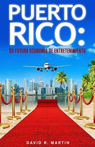 Libro : Puerto Rico Su Futura Economia De Entretenimiento -