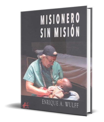 Misionero Sin Mision, De Enrique A. Wulff. Editorial Adarve Editorial, Tapa Blanda En Español, 2022