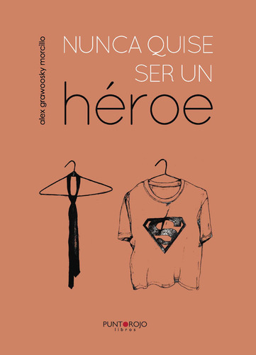 Nunca Quise Ser Un Héroe: , De Grawoosky Morcillo., Vol. 1. Editorial Punto Rojo Libros S.l., Tapa Pasta Blanda, Edición 1 En Español, 2015