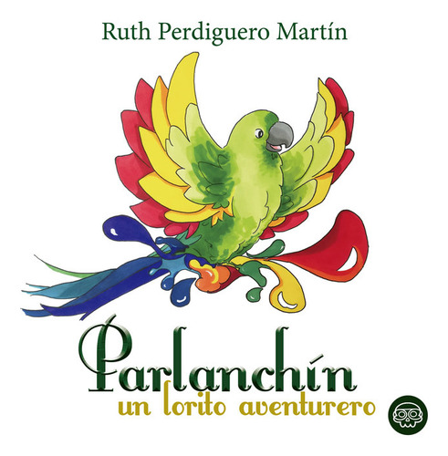 Parlanchín, Un Lorito Aventurero (libro Original)