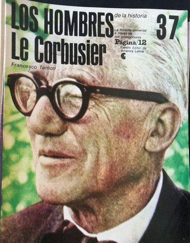 Los Hombres De La Historia Nº 37 Le Corbusier - F Tentori