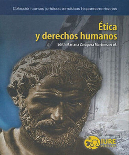Ética Y Derechos Humanos - 1ª Ed. 2006, De Zaragoza Martínez, Edith. Editorial Iure Editores, Tapa Dura, Edición 1° Edición En Español, 2006