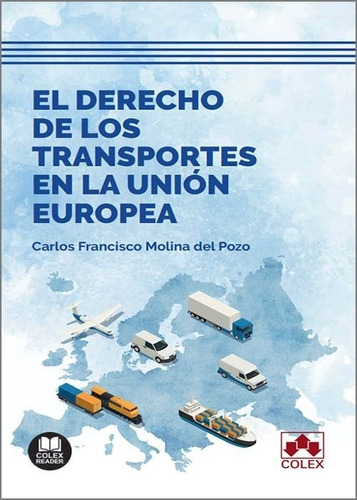 El Derecho De Los Transportes En La Union Europea, De Carlos Francisco Molina Del Pozo. Editorial Colex, Tapa Blanda En Español