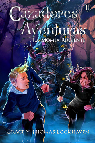 Cazadores De Aventuras: La Momia Rugiente - Quest Chasers: The Screaming Mummy (spanish Edition), De Lockhaven, Grace. Editorial Maclaren Cochrane Pub, Tapa Blanda En Español