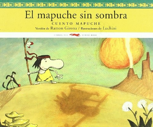 Mapuche Sin Sombra, Girona / Luchini, Ed. Zorro Rojo