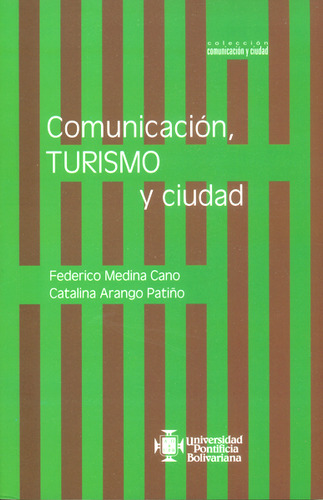 Comunicación, Turismo Y Ciudad, De Federico Medina Cano, Catalina Arango Patiño. Editorial U. Pontificia Bolivariana, Tapa Blanda, Edición 2014 En Español