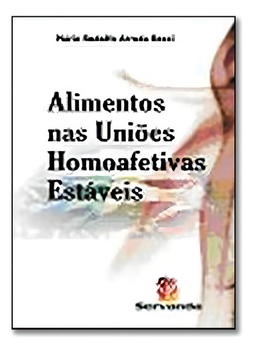 Alimentos Nas Unioes Homoafetivas Estaveis, De Ana Maria Rossi. Editora Servanda - Fornecedor Vieira Lima, Capa Mole Em Português