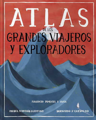 Atlas De Los Grandes Viajeros Y Exploradores - Isabel Minhós