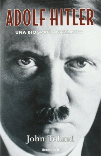 Adolf Hitler: Una Biografia Narrativa - Toland John