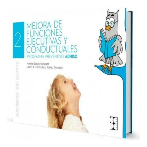 La Mejora De Funciones Ejecutivas Y Conductuales. Alumno. Programa Preventivo Adhiso, De Calleja González, Mª Inmaculada. Editorial Ciencias De La Educación Preescolar Y Especial En Español