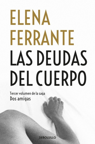 Las Deudas Del Cuerpo. Saga Dos Amigas 3 - Elena Ferrante