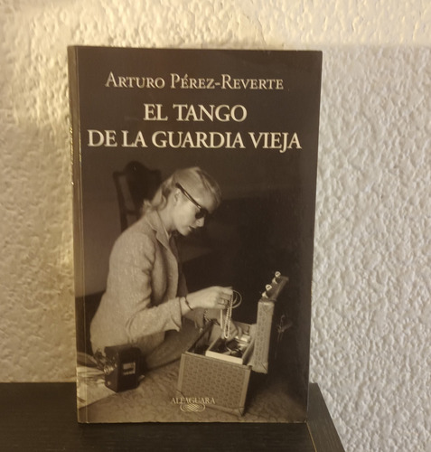 El Tango De La Guardia Vieja - Arturo Perez Reverte