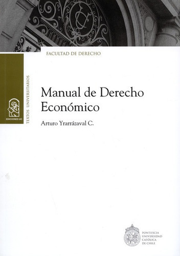 Manual De Derecho Economico, De Yrarrázaval C., Arturo. Editorial Pontificia Universidad Católica De Chile, Tapa Blanda En Español, 2018