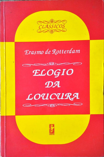 Elogio Da Loucura - Filosofia E Psicologia. Erasmo De Rotterdam. Edipro, 1995. Brochura. Com Índice. (Usado)