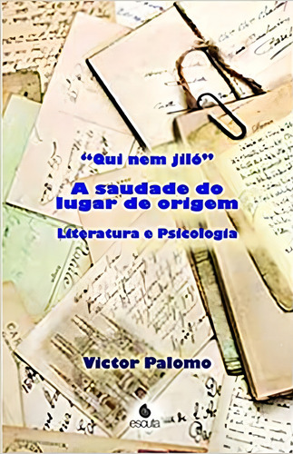 QUI NEM JILÓ: A SAUDADE DO LUGAR DE ORIGEM, de PALOMO, VICTOR. Editorial ESCUTA, tapa mole en português