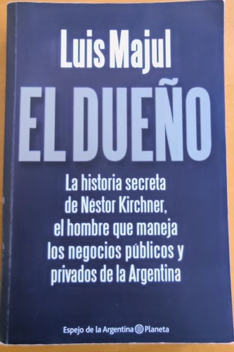 El Dueño: La Historia Secreta De Néstor Kirchner -luis Majul