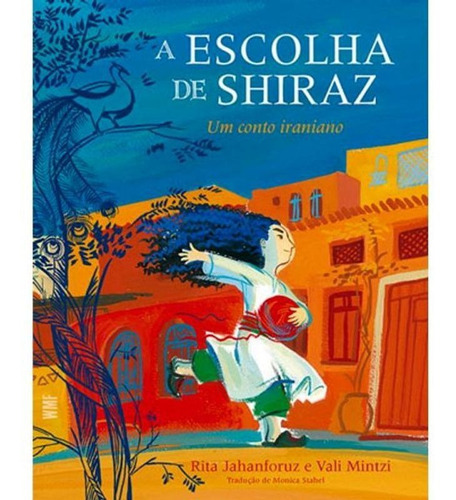 A Escolha De Shiraz: Um Conto Iraniano, De Mintzi, Vali / Jahanforuz, Rita. Editora Wmf Martins Fontes, Capa Mole, Edição 1ª Edição - 2018 Em Português