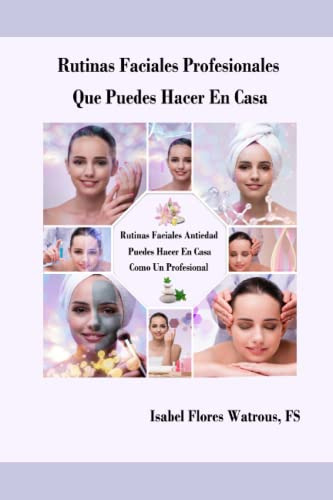 Rutinas Faciales Profesionales Que Puedes Hacer En Casa