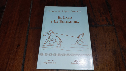 El Lazo Y La Boleadora-mario A. López Osornio-hemisferio Sur