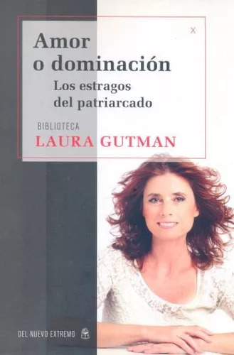Laura Gutman: Amor O Dominación - Los Estragos Del Patriarca