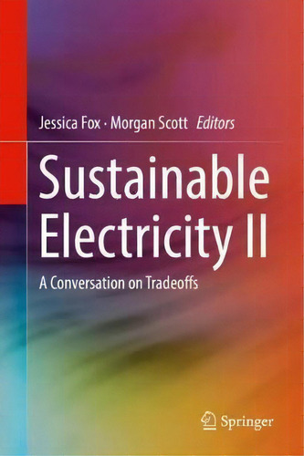Sustainable Electricity Ii: A Conversation On Tradeoffs, De Jessica Fox., Vol. 1. Editorial Springer International Publishing Ag, Tapa Dura En Inglés
