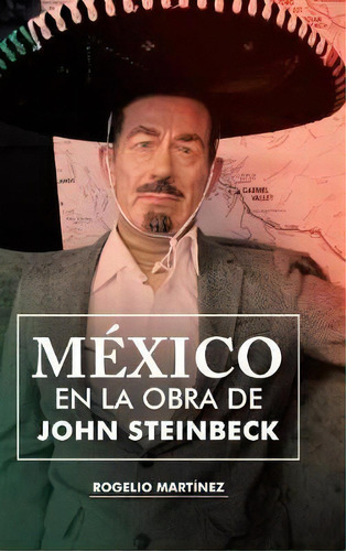 Mãâãâ¯ãâãâ¿ãâãâ½xico En La Obra De John Steinbeck, De Rogelio Martinez. Editorial Palibrio, Tapa Dura En Español