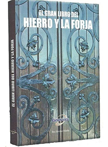 Hierro Y La Forja - El Gran Libro De - 1vol. Color Tapa Dura