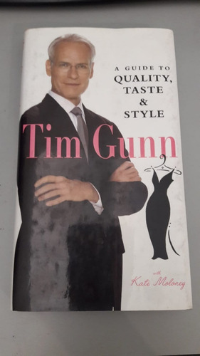 Tim Gunn  A Guide To Quality, Taste & Style