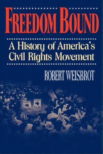 Freedom Bound: A History Of America's Civil Rights Movement, De Weisbrot, Robert. Editorial W W Norton & Co, Tapa Blanda En Inglés