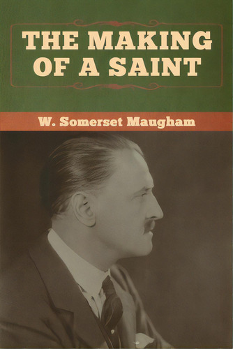 The Making Of A Saint, De Maugham, W. Somerset. Editorial Bibliotech Pr, Tapa Blanda En Inglés