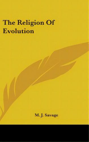 The Religion Of Evolution, De Savage, M. J.. Editorial Kessinger Pub Llc, Tapa Dura En Inglés