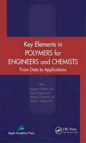 Key Elements In Polymers For Engineers And Chemists : From Data To Applications, De Alexandr A. Berlin. Editorial Apple Academic Press Inc., Tapa Dura En Inglés