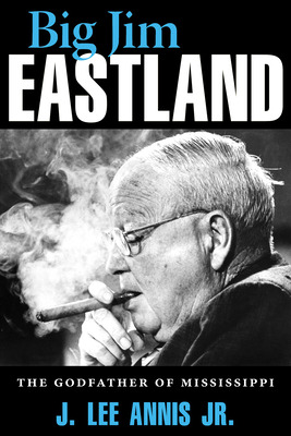 Libro Big Jim Eastland: The Godfather Of Mississippi - An...