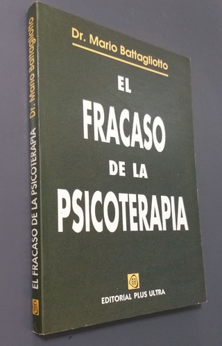 El Fracaso De La Psicoterapia Dr Mario Battagiotto