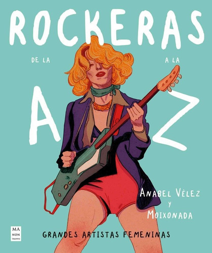 Rockeras de la A a la Z, de ANABEL VELEZ Y MOIXONADA. Editorial Manontroppo, tapa dura en español