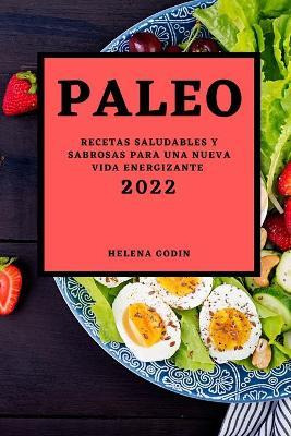Libro Paleo 2022 : Recetas Saludables Y Sabrosas Para Una...