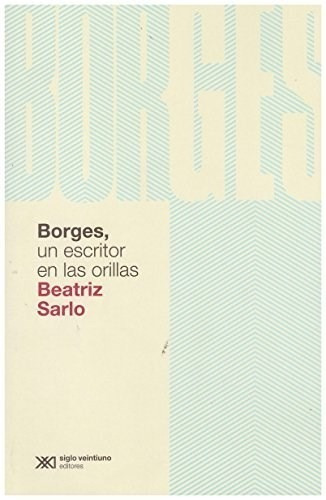 Libro Borges Un Escritor En Las Orillas - Sarlo Beatriz