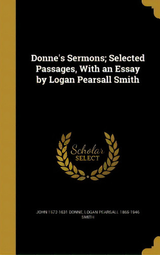 Donne's Sermons; Selected Passages, With An Essay By Logan Pearsall Smith, De Donne, John 1572-1631. Editorial Wentworth Pr, Tapa Dura En Inglés