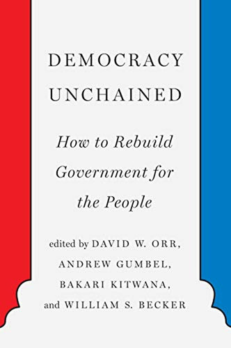 Democracy Unchained: How To Rebuild Government For The Peopl