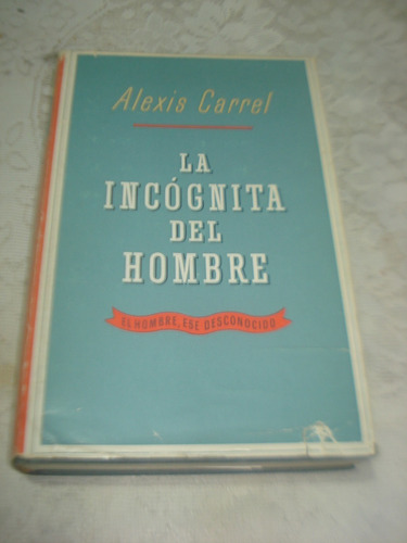 La Incognita Del Hombre - Alexis Carrel - Iberia Barcelona