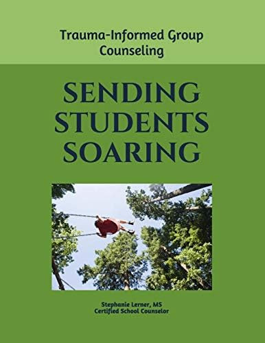 Sending Students Soaring: A Trauma-informed Group Counseling Guide, De Lerner Ms, Stephanie. Editorial Independently Published, Tapa Blanda En Inglés