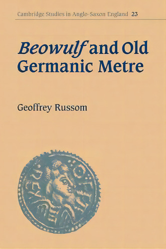 Cambridge Studies In Anglo-saxon England: Beowulf And Old Germanic Metre Series Number 23, De Geoffrey Russom. Editorial Cambridge University Press, Tapa Blanda En Inglés