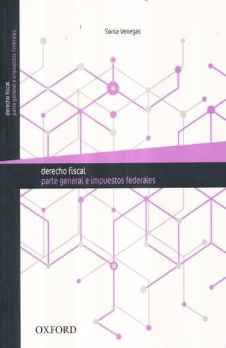 Derecho Fiscal. Parte General E Impuestos Federales