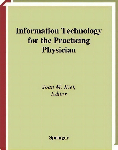 Information Technology For The Practicing Physician, De Joan M. Kiel. Editorial Springer Verlag New York Inc, Tapa Blanda En Inglés