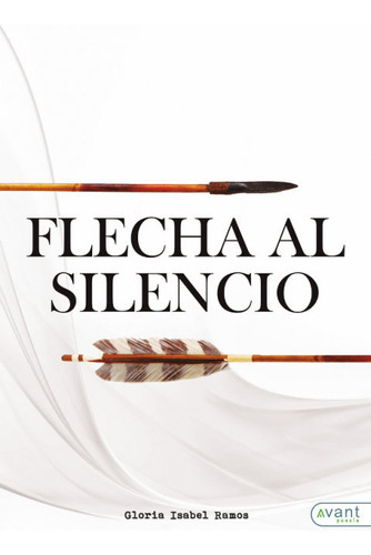 Flecha Al Silencio, De Ramos Triano, Gloria Isabel. Avant Editorial, Tapa Blanda En Español
