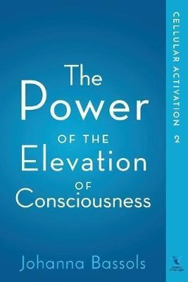 The Power Of The Elevation Of Consciousness : Cellular Ac...