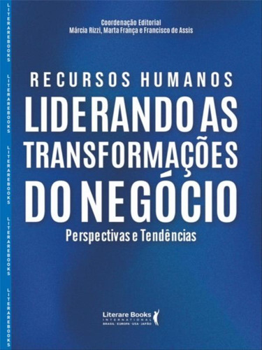 Recursos Humanos: Liderando As Transformações Do Negócio, De Rizzi, Marcia / França, Marta / De Assis, Francisco., Vol. 1. Editorial Literare Books, Capa Mole Em Português, 2023